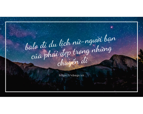 Balo đi du lịch nữ-người bạn của phái đẹp trong những chuyến đi. Xbags.Vn|BALO-TÚI XÁCH CAO CẤP THƯƠNG HIỆU XBAGS Balo đi du lịch nữ-người bạn của phái đẹp trong những chuyến đi. Xbags.Vn|BALO-TÚI XÁCH CAO CẤP THƯƠNG HIỆU XBAGS