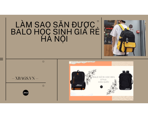 Balo học sinh giá rẻ hà nội - làm sao để săn balo giá rẻ. Xbags.Vn|CHUYÊN BALO-TÚI XÁCH–VALI ĐẸP Balo học sinh giá rẻ hà nội - làm sao để săn balo giá rẻ. Xbags.Vn|CHUYÊN BALO-TÚI XÁCH–VALI ĐẸP