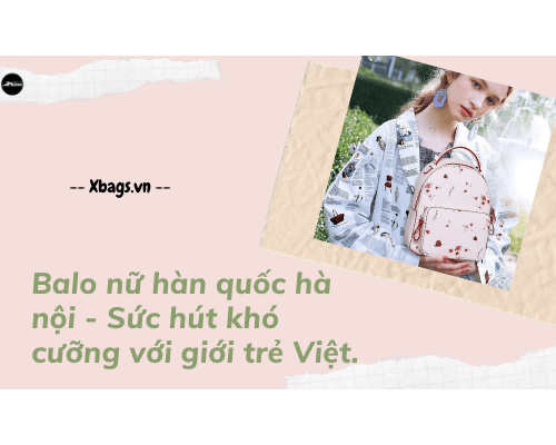 Balo nữ hàn quốc hà nội - Sức hút khó cưỡng với giới trẻ Việt. Xbags.Vn|CHUYÊN BALO-TÚI XÁCH–VALI ĐẸP	 Balo nữ hàn quốc hà nội - Sức hút khó cưỡng với giới trẻ Việt. Xbags.Vn|CHUYÊN BALO-TÚI XÁCH–VALI ĐẸP