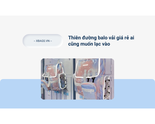 Thiên đường balo vải giá rẻ ai cũng muốn lạc vào.  Thiên đường balo vải giá rẻ ai cũng muốn lạc vào.