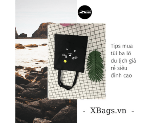 Tips mua túi ba lô du lịch giá rẻ siêu đỉnh cao - Xbags.Vn|BALO-TÚI XÁCH CAO CẤP THƯƠNG HIỆU XBAGS Tips mua túi ba lô du lịch giá rẻ siêu đỉnh cao - Xbags.Vn|BALO-TÚI XÁCH CAO CẤP THƯƠNG HIỆU XBAGS