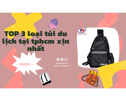 TOP 3 loại túi du lịch tại tphcm xịn xò nhất. Xbags.Vn|CHUYÊN BALO-TÚI XÁCH–VALI ĐẸP TOP 3 loại túi du lịch tại tphcm xịn xò nhất. Xbags.Vn|CHUYÊN BALO-TÚI XÁCH–VALI ĐẸP