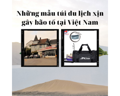 Những mẫu túi du lịch xịn gây bão tố tại Việt Nam. Xbags.Vn|CHUYÊN BALO-TÚI XÁCH–VALI ĐẸP Những mẫu túi du lịch xịn gây bão tố tại Việt Nam. Xbags.Vn|CHUYÊN BALO-TÚI XÁCH–VALI ĐẸP